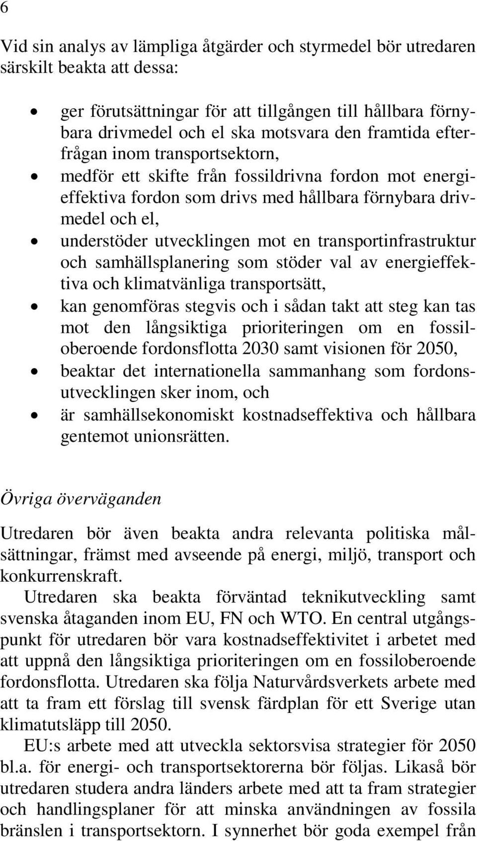 transportinfrastruktur och samhällsplanering som stöder val av energieffektiva och klimatvänliga transportsätt, kan genomföras stegvis och i sådan takt att steg kan tas mot den långsiktiga