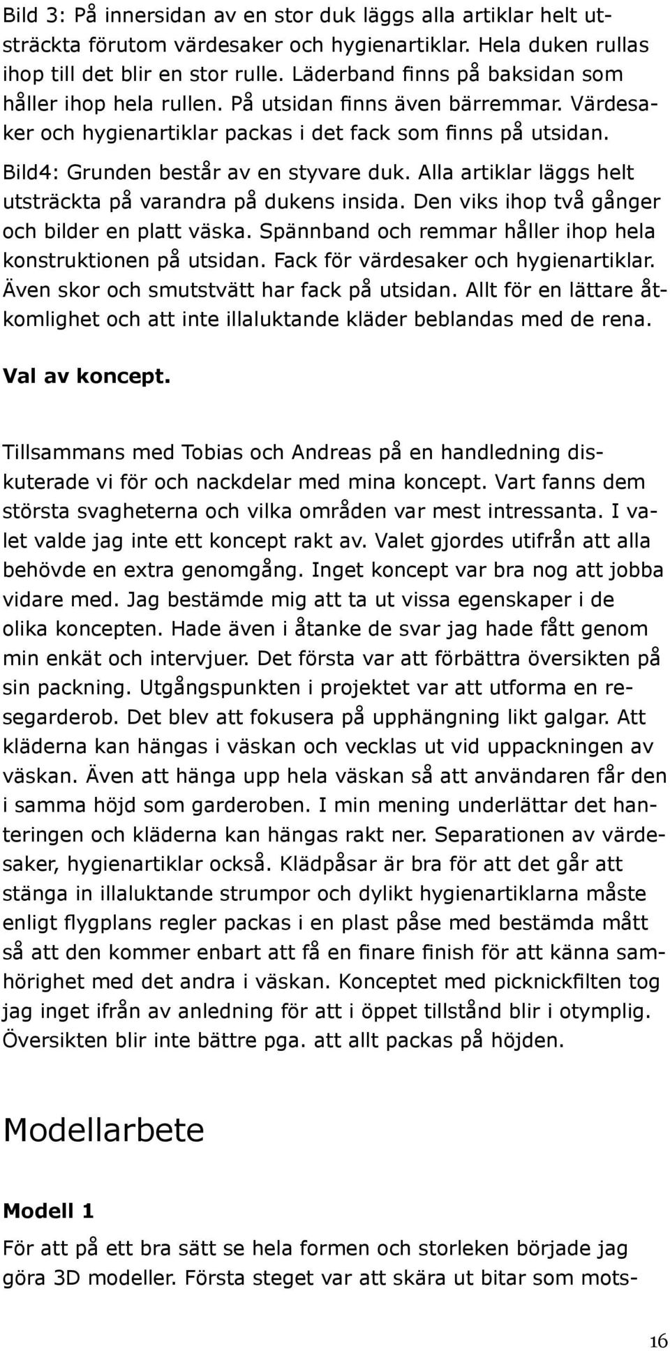 En ny sorts väska gjord. Många roliga fack. Desireés En ny sorts väska gjord. Många roliga fack. Desireés