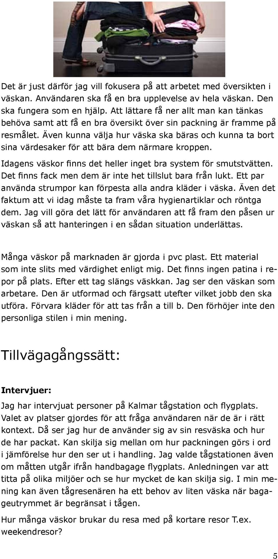 En ny sorts väska gjord. Många roliga fack. Desireés En ny sorts väska gjord. Många roliga fack. Desireés