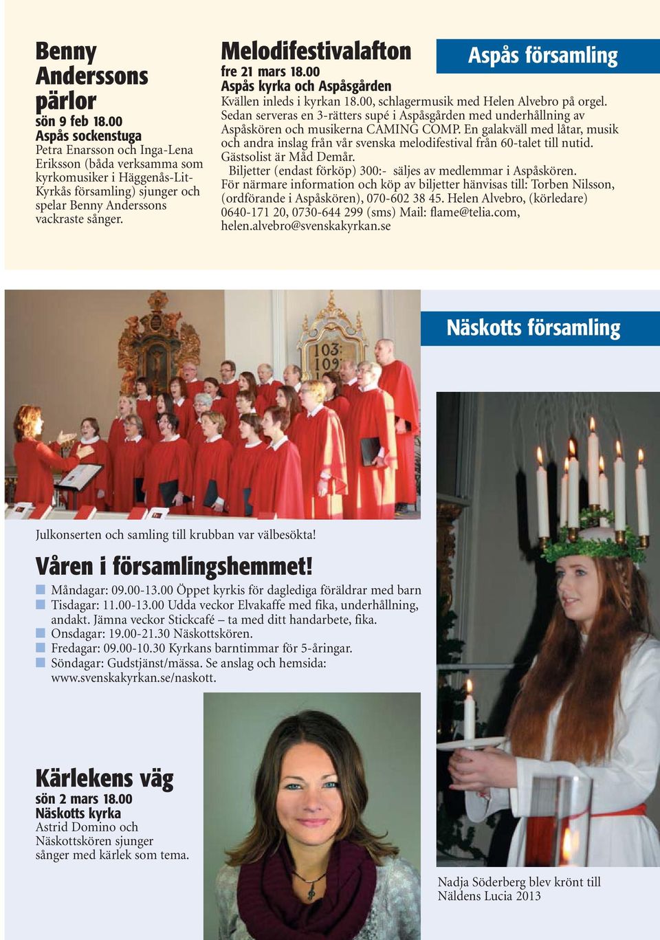 Melodifestivalafton Aspås församling fre 21 mars 18.00 Aspås kyrka och Aspåsgården Kvällen inleds i kyrkan 18.00, schlagermusik med Helen Alvebro på orgel.
