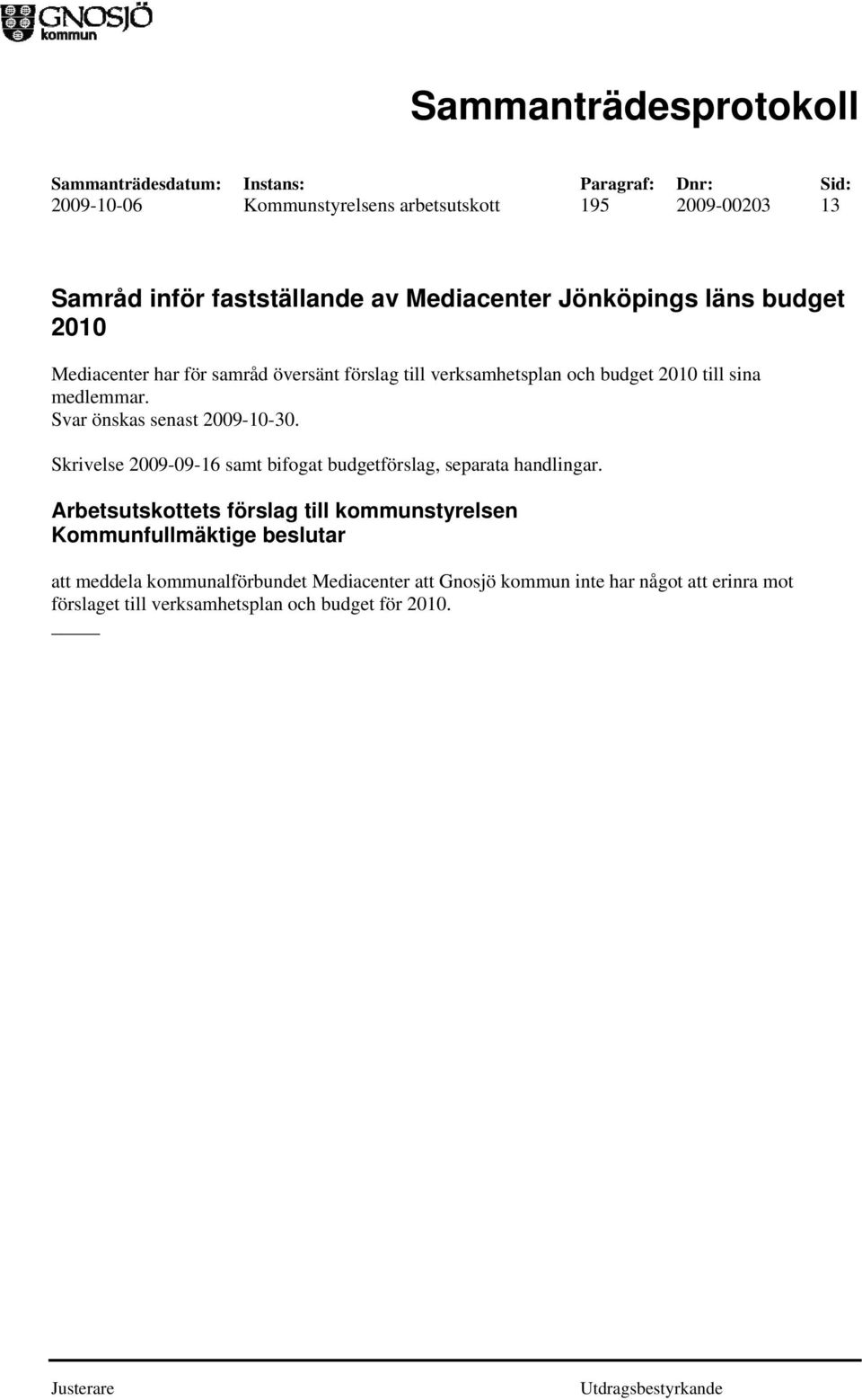 Skrivelse 2009-09-16 samt bifogat budgetförslag, separata handlingar.