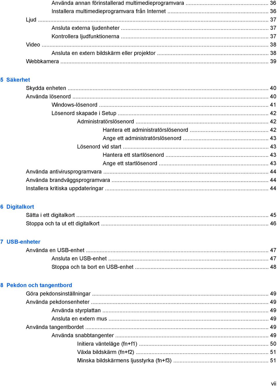 .. 42 Administratörslösenord... 42 Hantera ett administratörslösenord... 42 Ange ett administratörslösenord... 43 Lösenord vid start... 43 Hantera ett startlösenord... 43 Ange ett startlösenord.