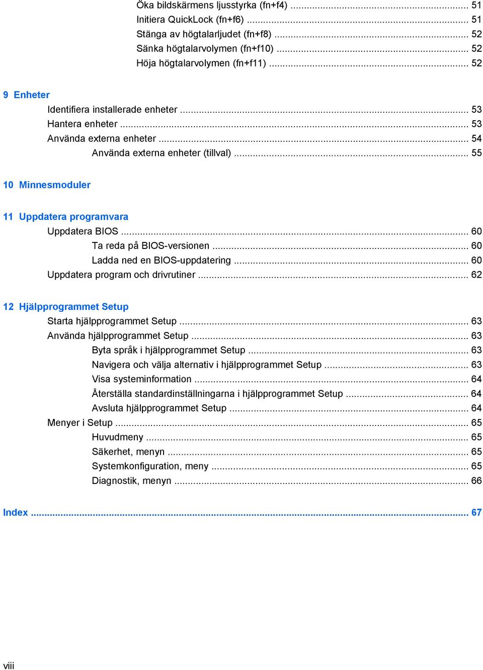 .. 55 10 Minnesmoduler 11 Uppdatera programvara Uppdatera BIOS... 60 Ta reda på BIOS-versionen... 60 Ladda ned en BIOS-uppdatering... 60 Uppdatera program och drivrutiner.