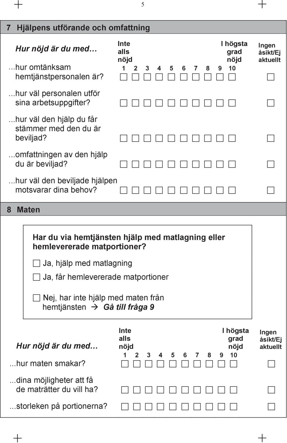 8 Maten Har du via hemtjänsten hjälp med matlagning eller hemlevererade matportioner?