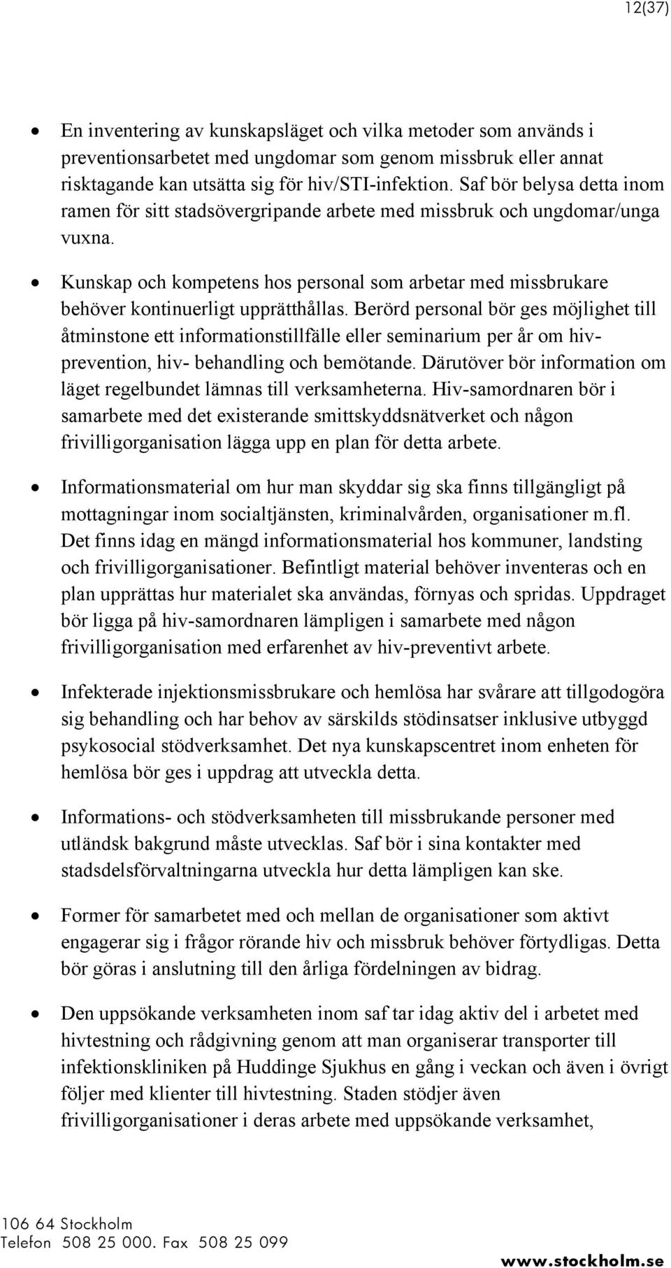 Kunskap och kompetens hos personal som arbetar med missbrukare behöver kontinuerligt upprätthållas.