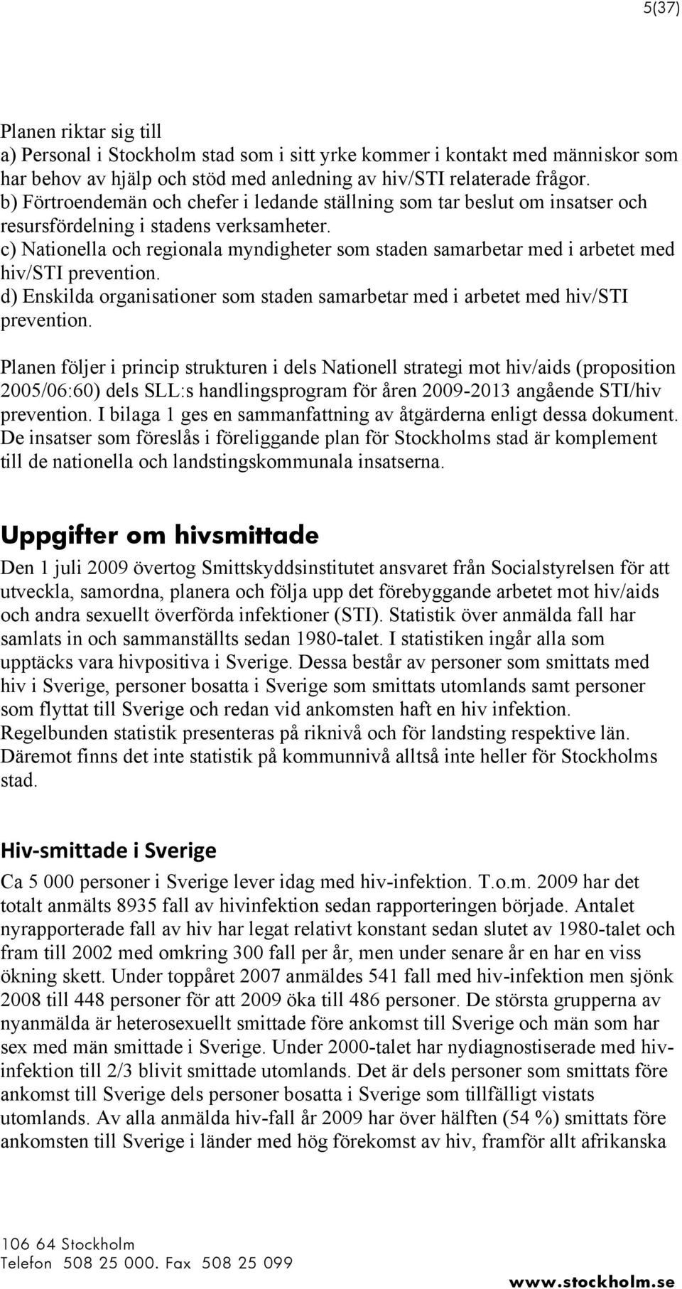 c) Nationella och regionala myndigheter som staden samarbetar med i arbetet med hiv/sti prevention. d) Enskilda organisationer som staden samarbetar med i arbetet med hiv/sti prevention.