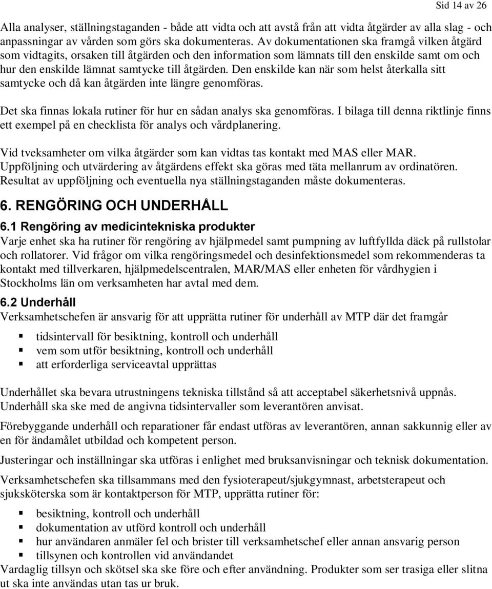 Den enskilde kan när som helst återkalla sitt samtycke och då kan åtgärden inte längre genomföras. Det ska finnas lokala rutiner för hur en sådan analys ska genomföras.