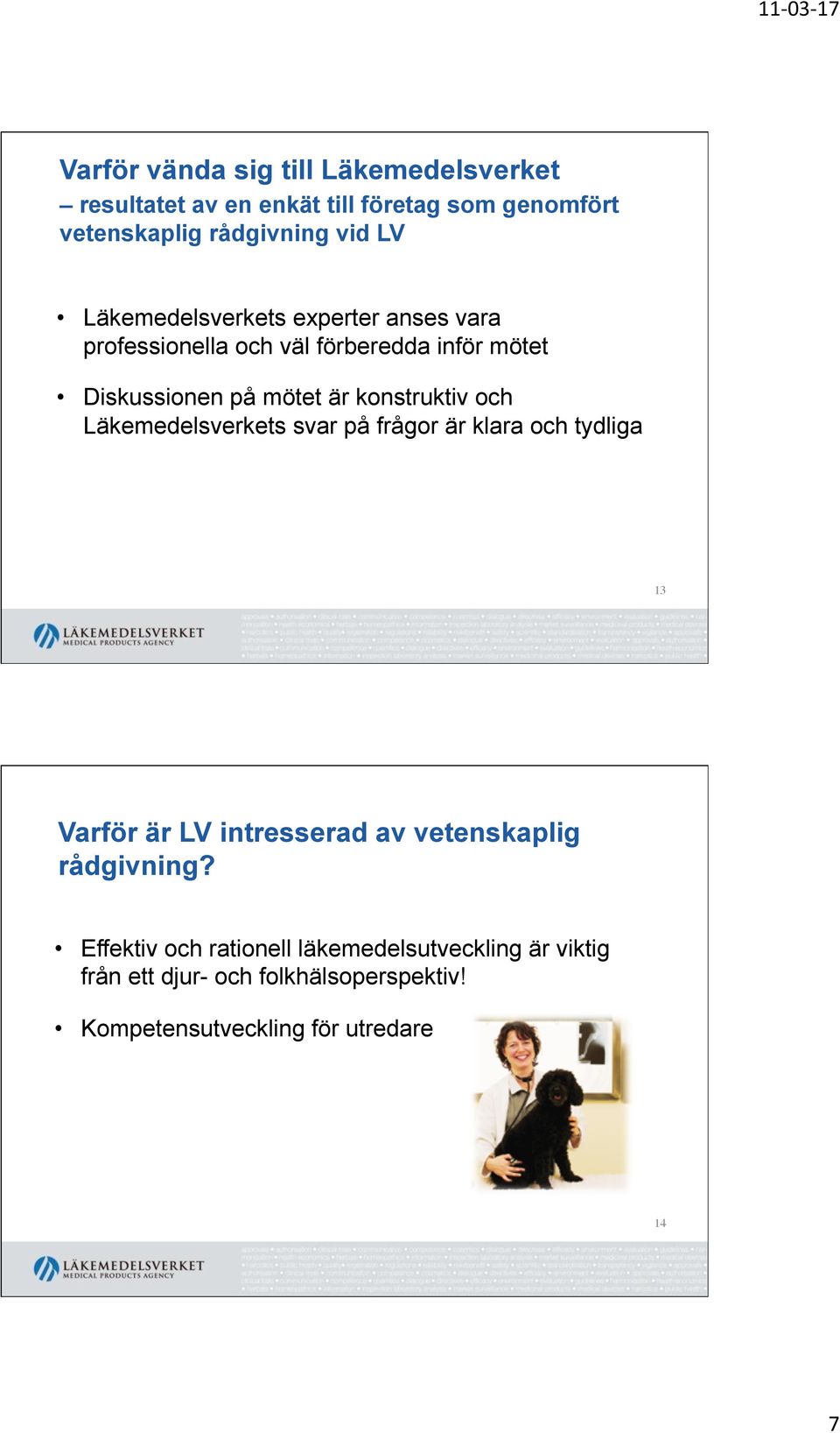 och Läkemedelsverkets svar på frågor är klara och tydliga 13 Varför är LV intresserad av vetenskaplig rådgivning?