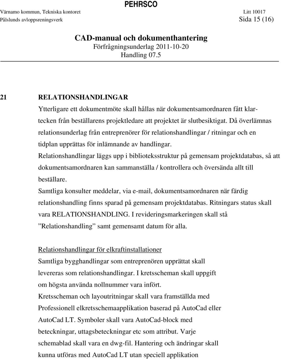 Relationshandlingar läggs upp i biblioteksstruktur på gemensam projektdatabas, så att dokumentsamordnaren kan sammanställa / kontrollera och översända allt till beställare.