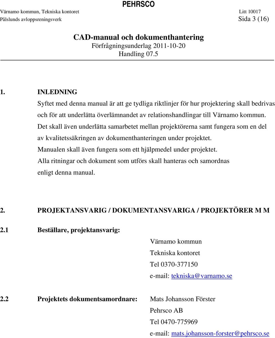 Det skall även underlätta samarbetet mellan projektörerna samt fungera som en del av kvalitetssäkringen av dokumenthanteringen under projektet.