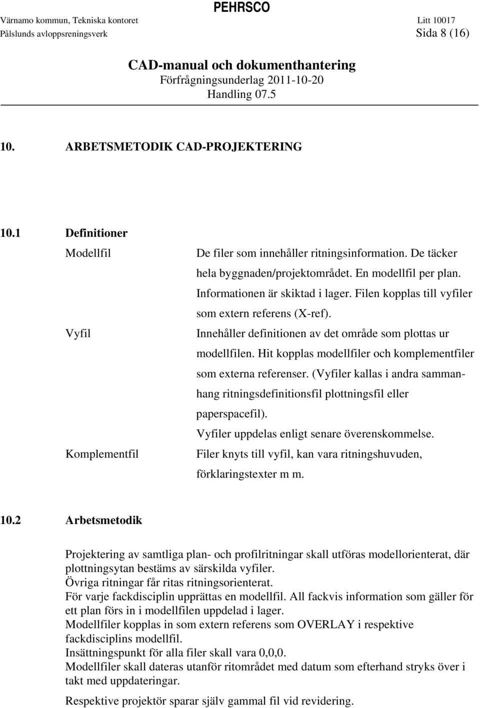 Innehåller definitionen av det område som plottas ur modellfilen. Hit kopplas modellfiler och komplementfiler som externa referenser.