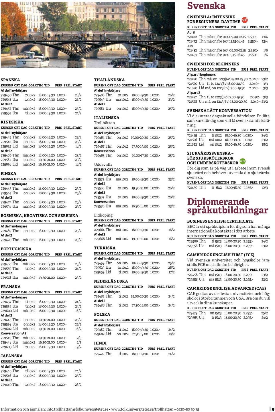 00-19.30 1.020:- 23/2 729554 U:a ti 10x2 18.00-19.30 1.020:- 24/2 KINESISKA 729449 Thn on 10x2 18.00-19.30 1.020:- 25/2 729542 U:a on 10x2 18.00-19.30 1.020:- 25/2 229635 Lid må 10x2 18.00-19.30 1.020:- 16/2 729469 Thn må 10x2 18.