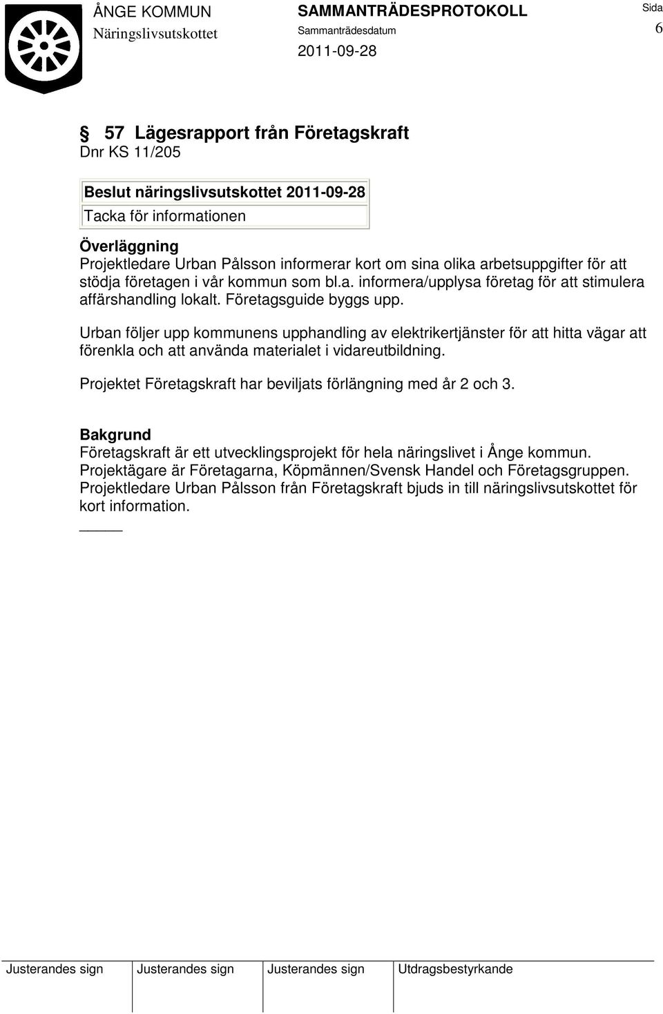 Urban följer upp kommunens upphandling av elektrikertjänster för att hitta vägar att förenkla och att använda materialet i vidareutbildning.