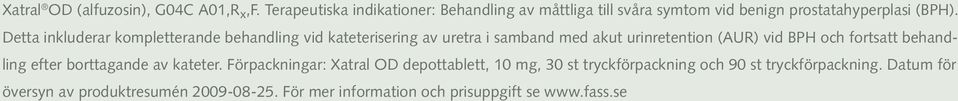 Detta inkluderar kompletterande behandling vid kateterisering av uretra i samband med akut urinretention (AUR) vid BPH och