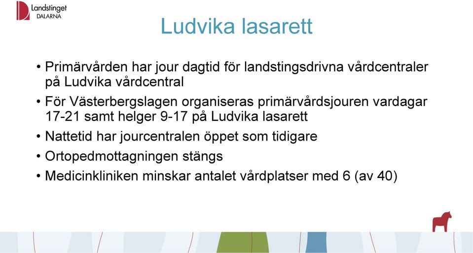 17-21 samt helger 9-17 på Ludvika lasarett Nattetid har jourcentralen öppet som