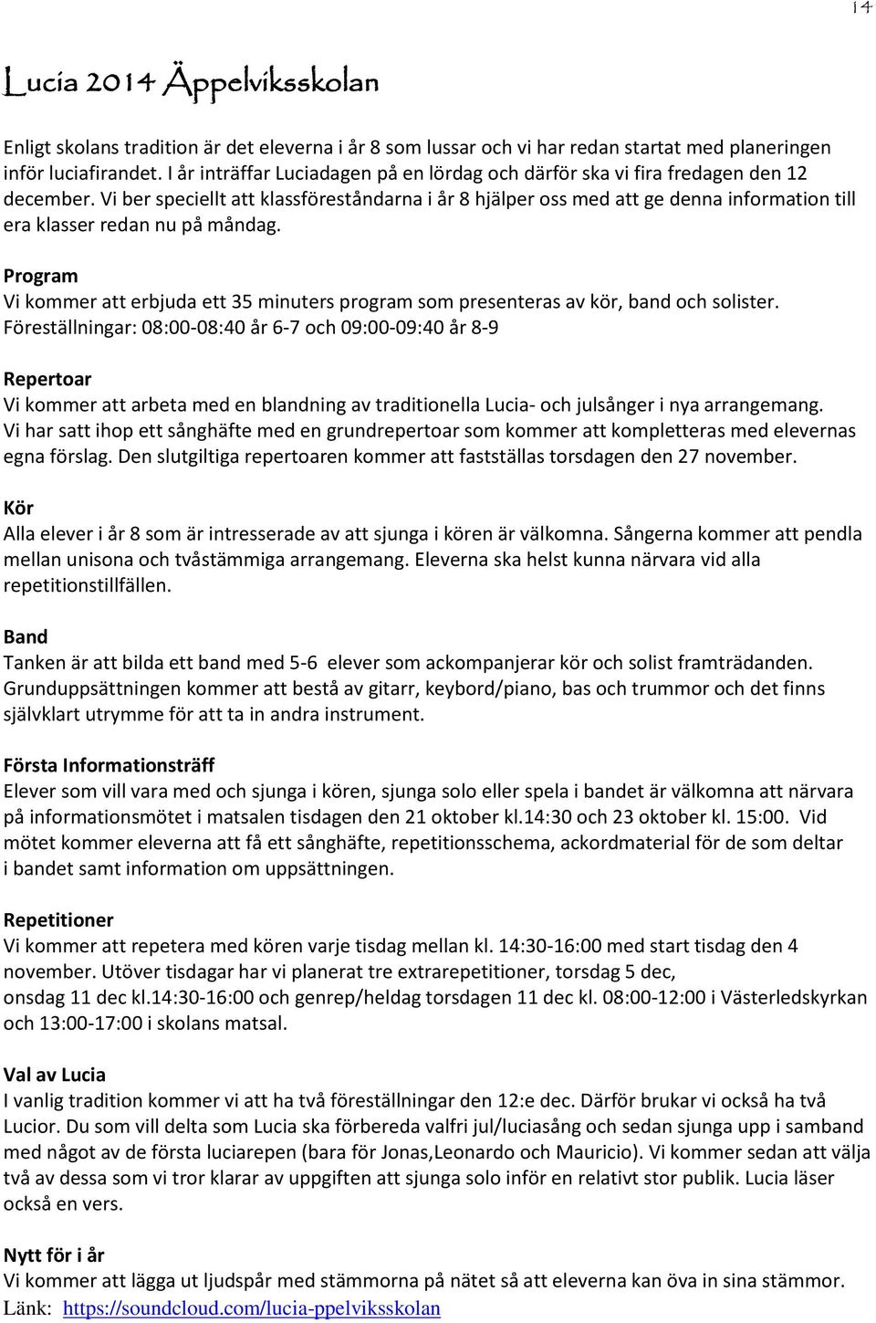 Vi ber speciellt att klassföreståndarna i år 8 hjälper oss med att ge denna information till era klasser redan nu på måndag.