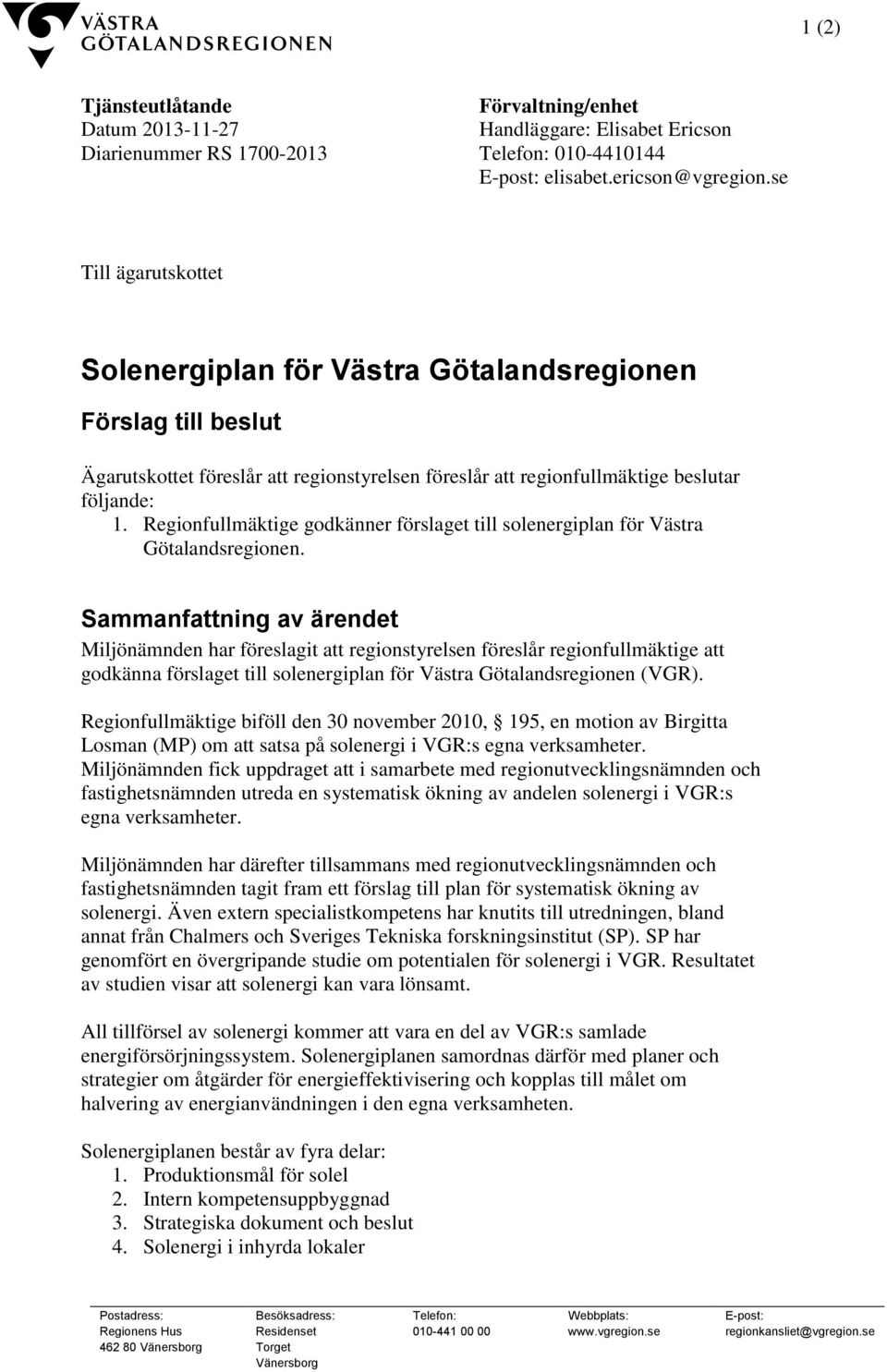Regionfullmäktige godkänner förslaget till solenergiplan för Västra Götalandsregionen.