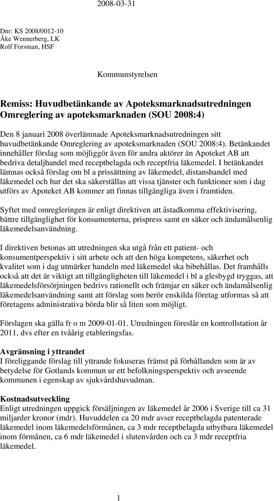 Betänkandet innehåller förslag som möjliggör även för andra aktörer än Apoteket AB att bedriva detaljhandel med receptbelagda och receptfria läkemedel.