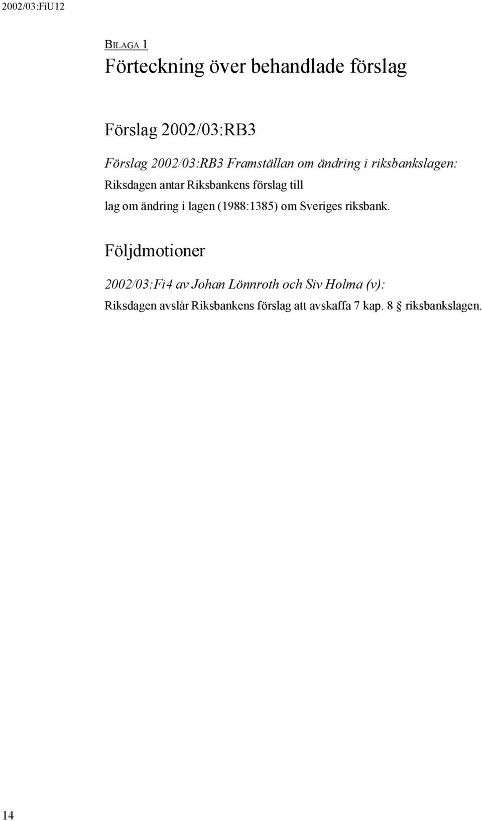 ändring i lagen (1988:1385) om Sveriges riksbank.