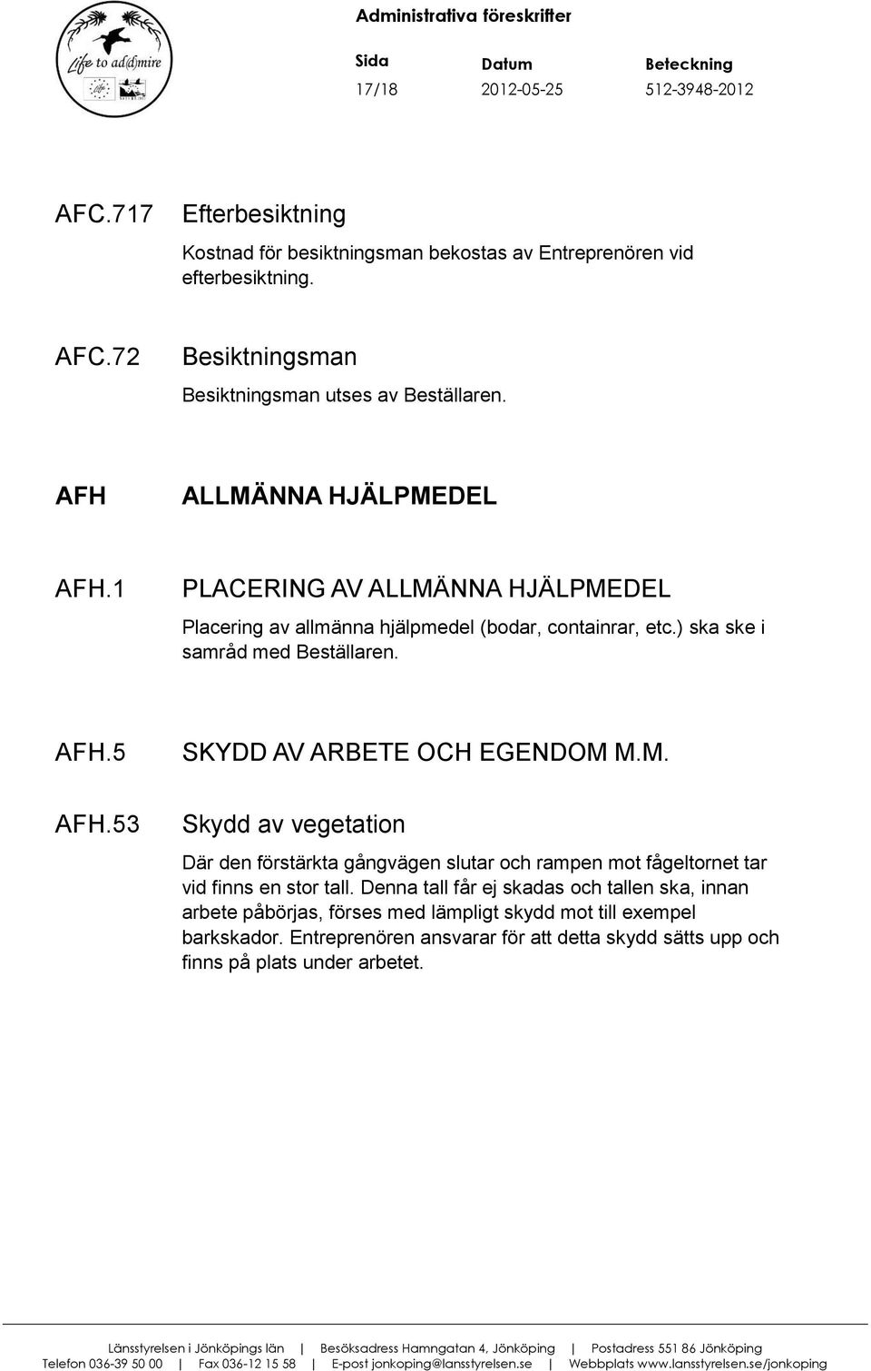 M. AFH.53 Skydd av vegetation Där den förstärkta gångvägen slutar och rampen mot fågeltornet tar vid finns en stor tall.