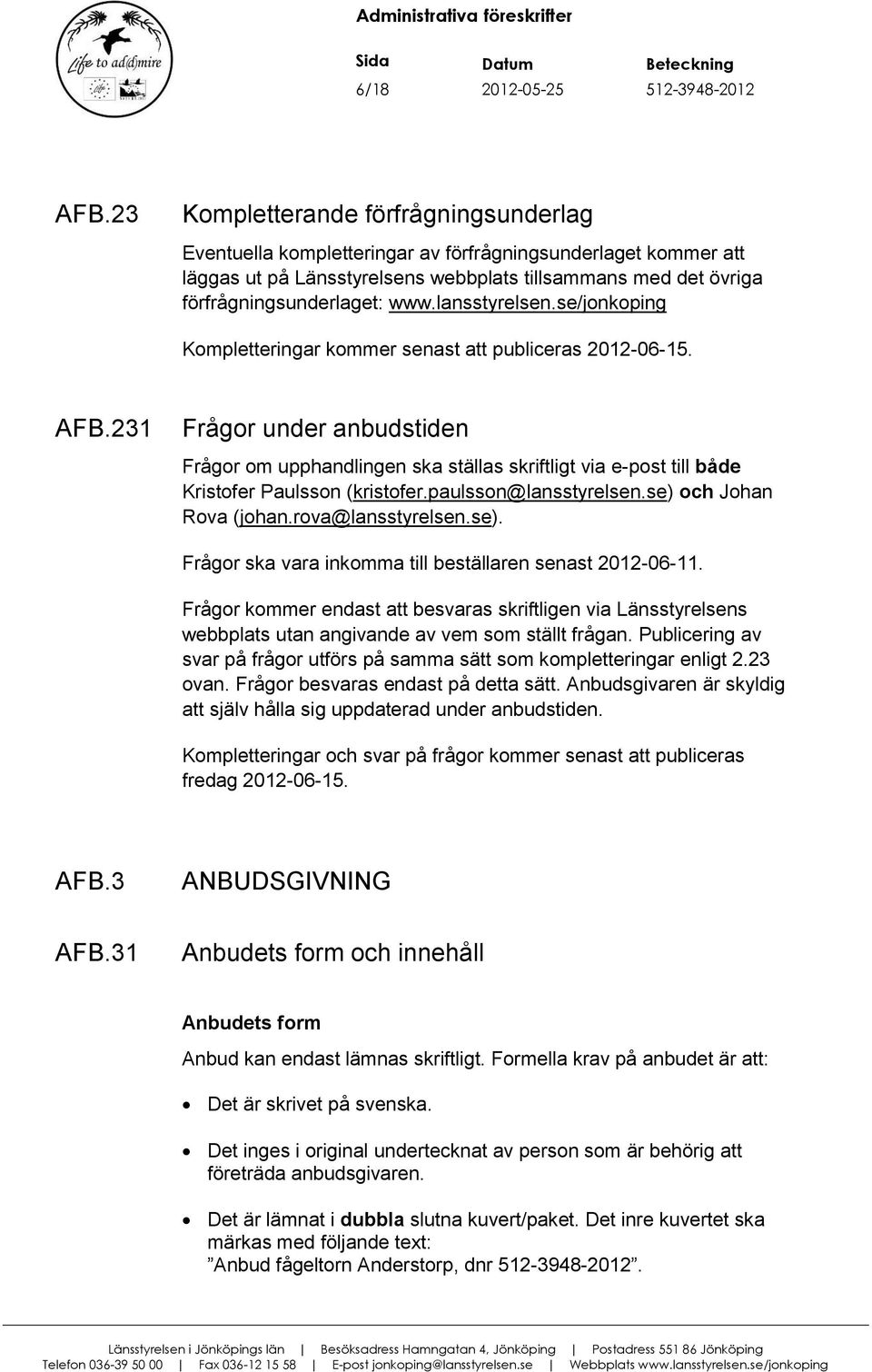 lansstyrelsen.se/jonkoping Kompletteringar kommer senast att publiceras 2012-06-15. AFB.