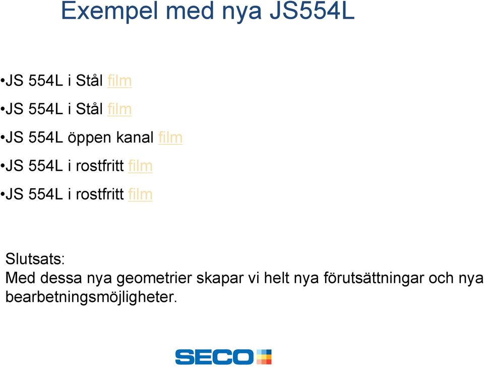 554L i rostfritt film Slutsats: Med dessa nya geometrier