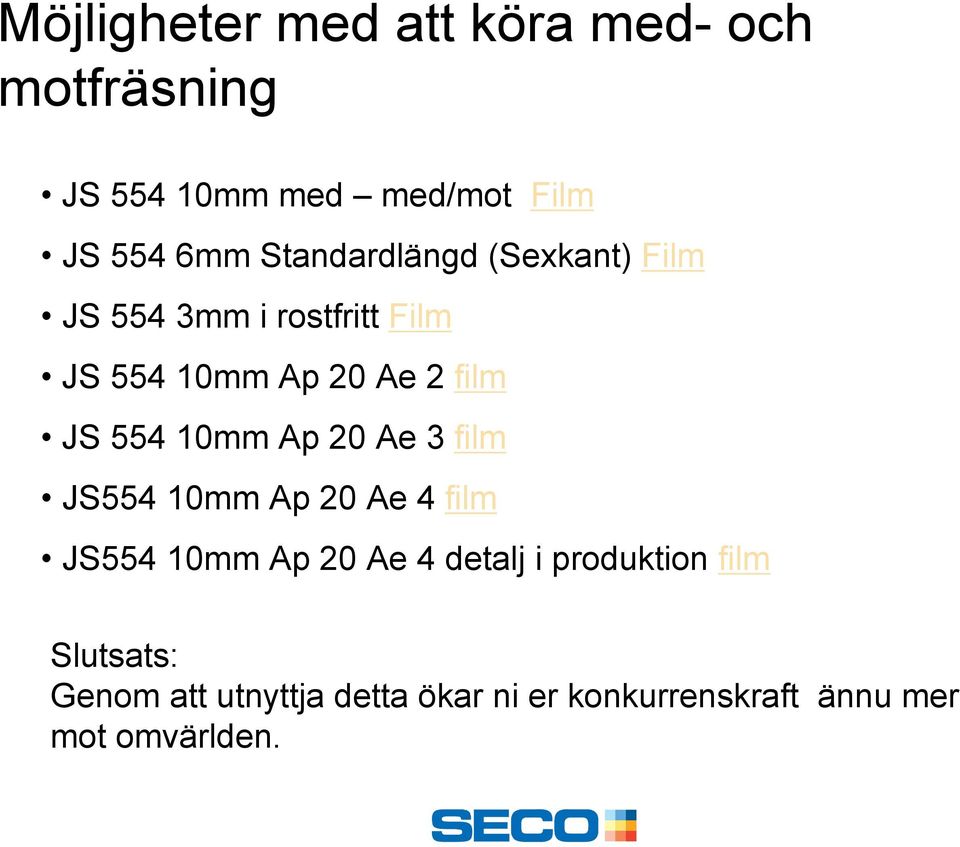 554 10mm Ap 20 Ae 3 film JS554 10mm Ap 20 Ae 4 film JS554 10mm Ap 20 Ae 4 detalj i