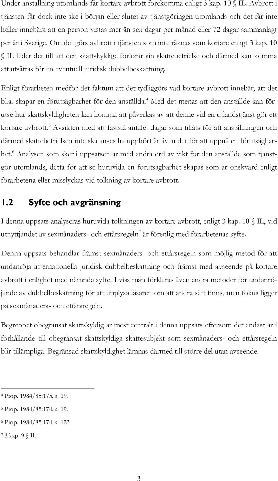 år i Sverige. Om det görs avbrott i tjänsten som inte räknas som kortare enligt 3 kap.