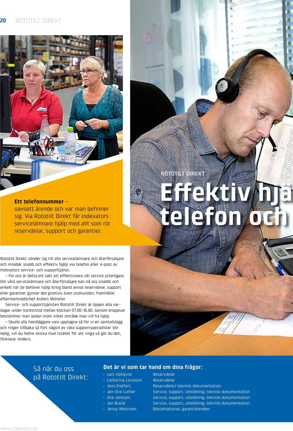 Effektiv hjäl telefon och Rototilt Direkt vänder sig till alla servicelämnare och återförsäljare och innebär snabb och effektiv hjälp via telefon eller e-post av Indexators service- och supporttjänst.