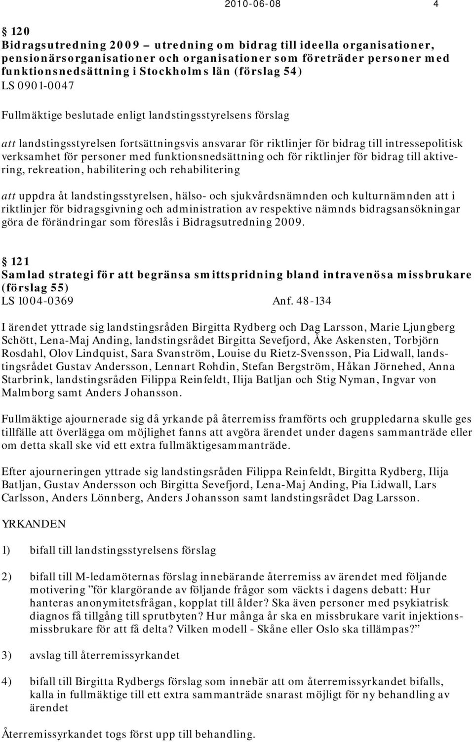 personer med funktionsnedsättning och för riktlinjer för bidrag till aktivering, rekreation, habilitering och rehabilitering att uppdra åt landstingsstyrelsen, hälso- och sjukvårdsnämnden och