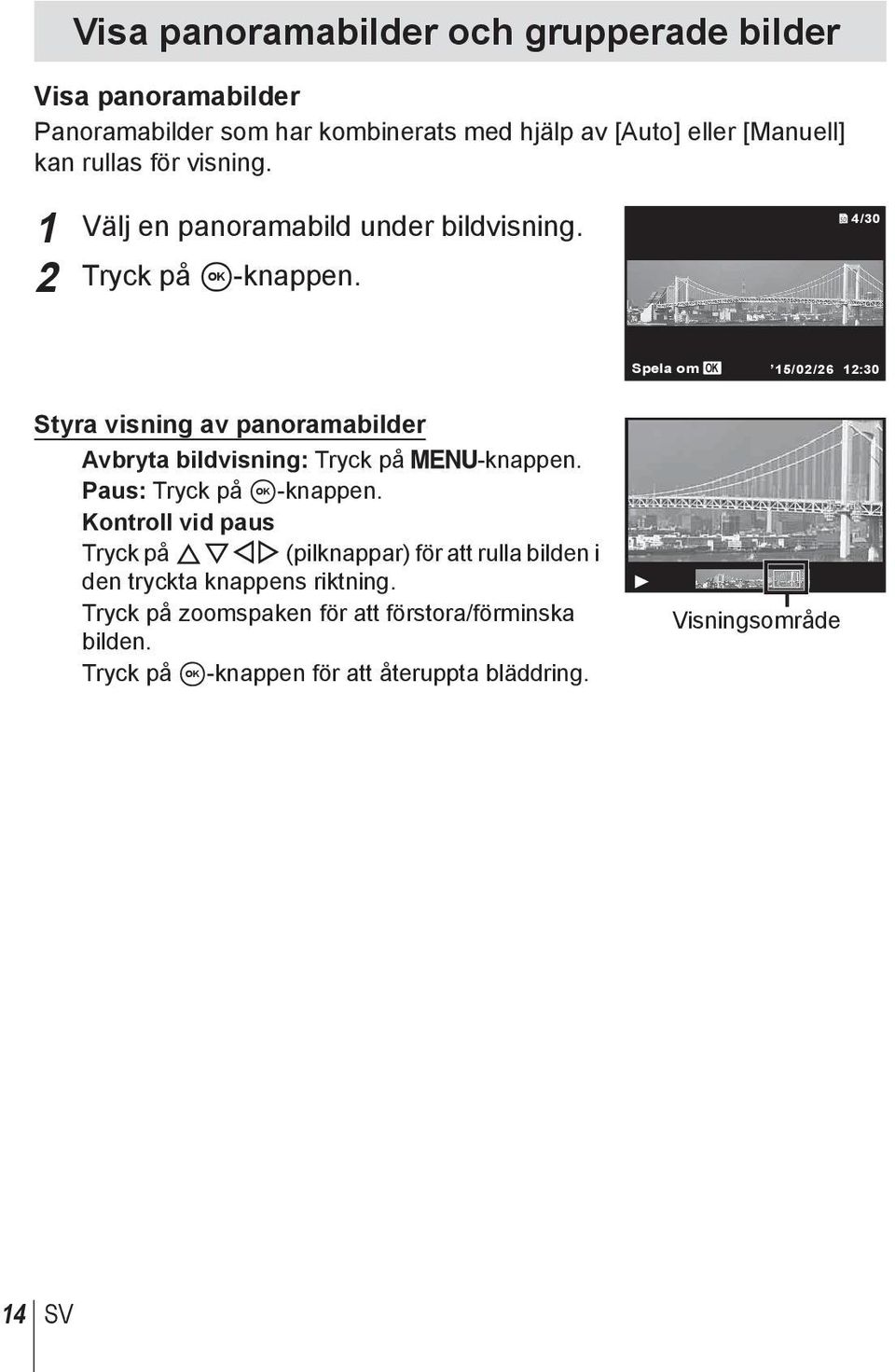 4/30 Spela om OK 15/02/26 12:30 Styra visning av panoramabilder Avbryta bildvisning: Tryck på -knappen. Paus: Tryck på A-knappen.