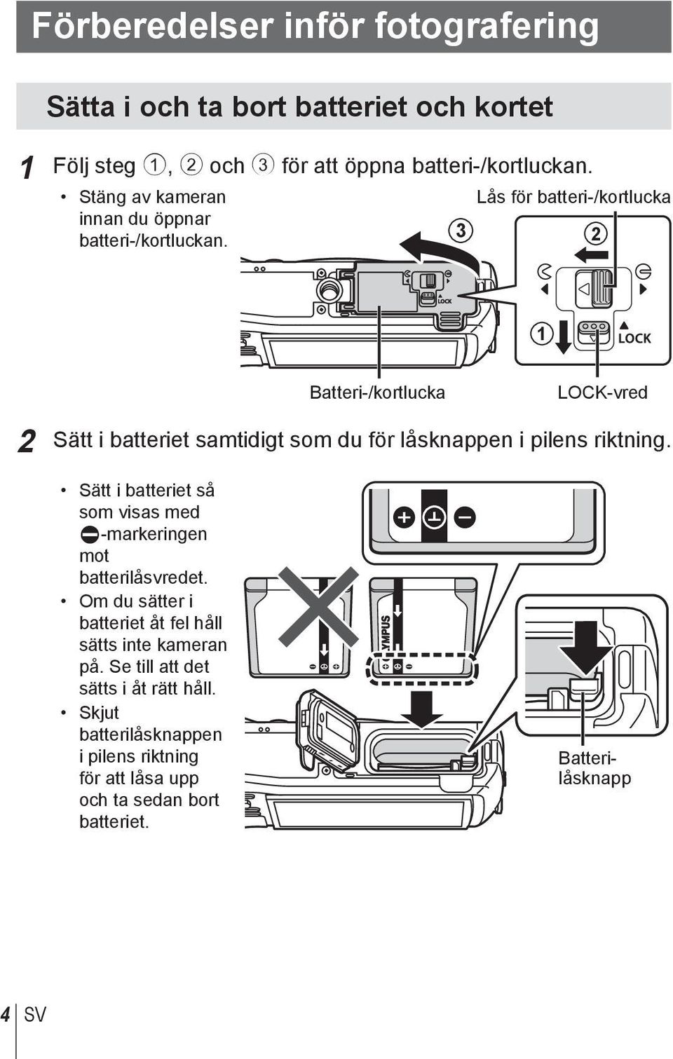 3 Lås för batteri-/kortlucka 2 1 Batteri-/kortlucka LOCK-vred 2 Sätt i batteriet samtidigt som du för låsknappen i pilens riktning.