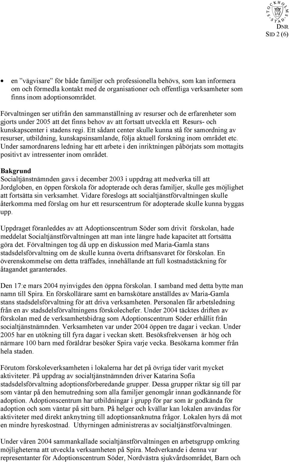 Ett sådant center skulle kunna stå för samordning av resurser, utbildning, kunskapsinsamlande, följa aktuell forskning inom området etc.