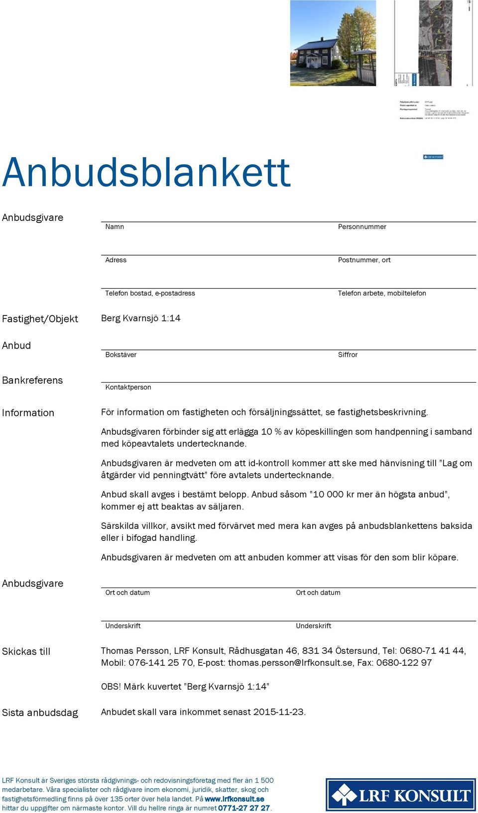 Anbudsgivaren förbinder sig att erlägga 10 % av köpeskillingen som handpenning i samband med köpeavtalets undertecknande.