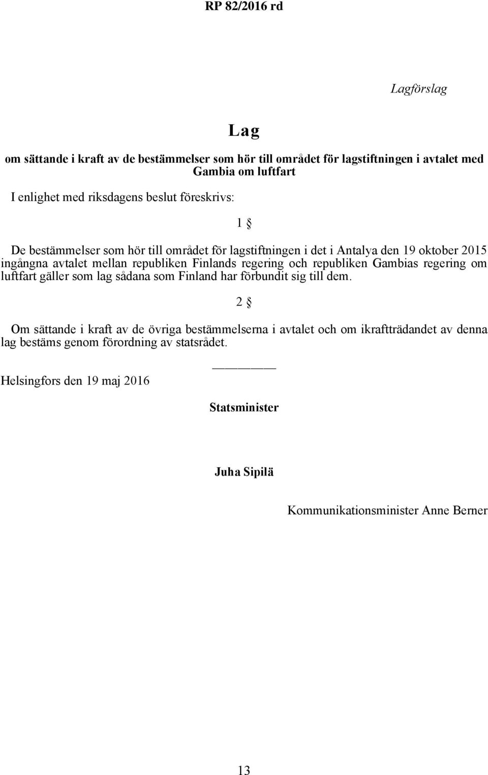 republiken Gambias regering om luftfart gäller som lag sådana som Finland har förbundit sig till dem.