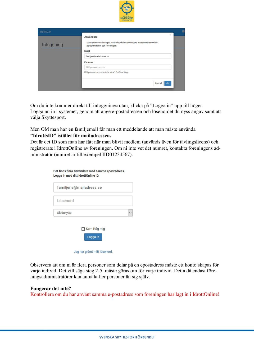 Men OM man har en familjemail får man ett meddelande att man måste använda IdrottsID istället för mailadressen.