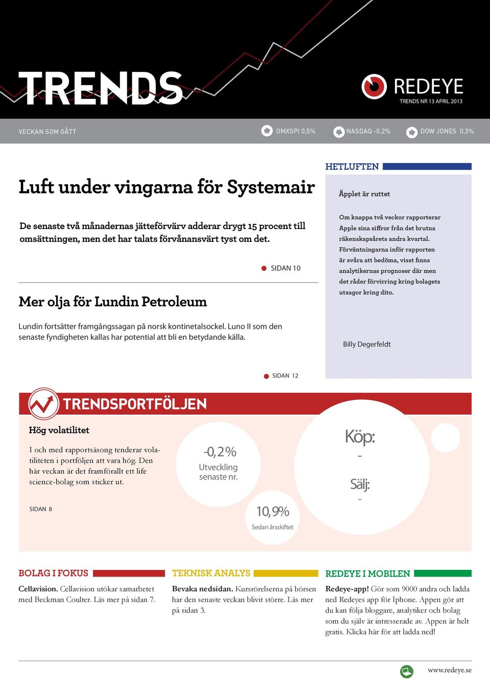 Luno II som den senaste fyndigheten kallas har potential att bli en betydande källa. SIDAN 10 Om knappa två veckor rapporterar Apple sina siffror från det brutna räkenskapsårets andra kvartal.