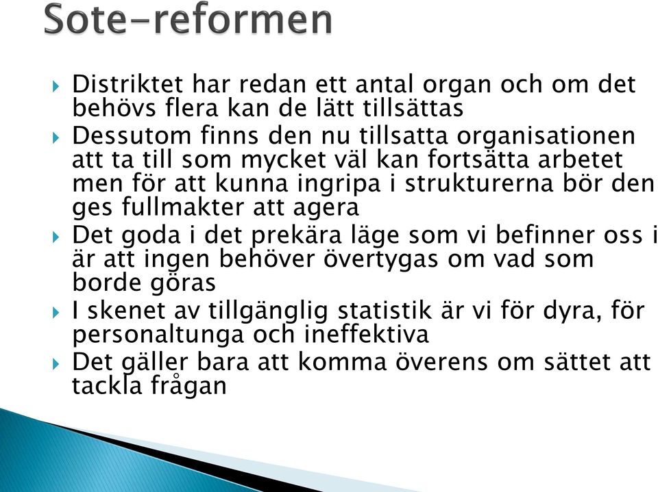 fullmakter att agera Det goda i det prekära läge som vi befinner oss i är att ingen behöver övertygas om vad som borde göras