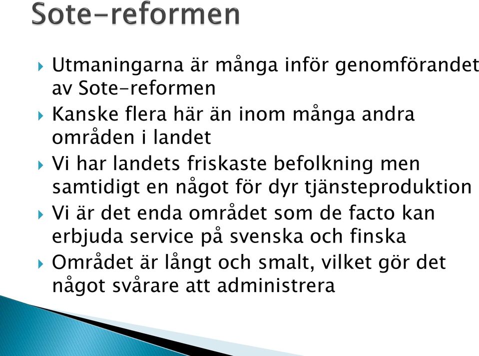 för dyr tjänsteproduktion Vi är det enda området som de facto kan erbjuda service på