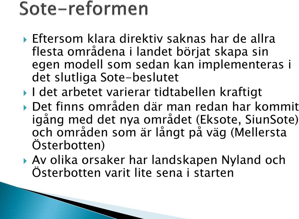 finns områden där man redan har kommit igång med det nya området (Eksote, SiunSote) och områden som är