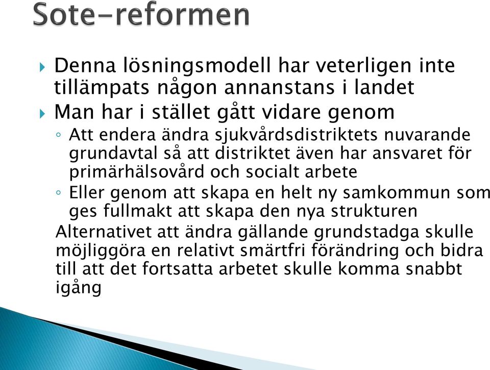 Eller genom att skapa en helt ny samkommun som ges fullmakt att skapa den nya strukturen Alternativet att ändra gällande