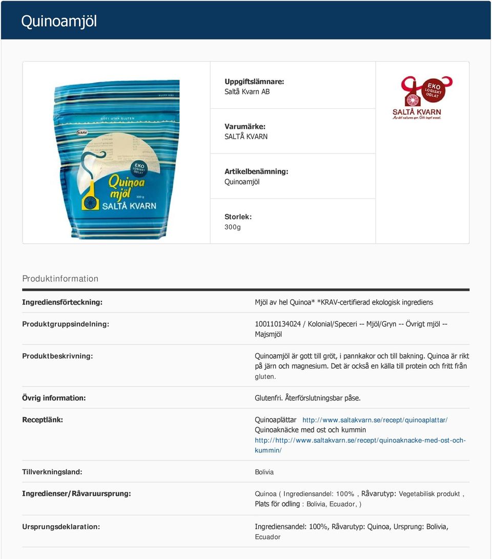 Det är också en källa till protein och fritt från gluten. Övrig information: Glutenfri. Återförslutningsbar påse. Receptlänk: Quinoaplättar http://www.saltakvarn.