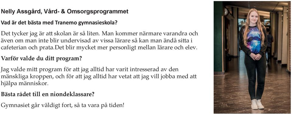 det blir mycket mer personligt mellan lärare och elev. Varför valde du ditt program?