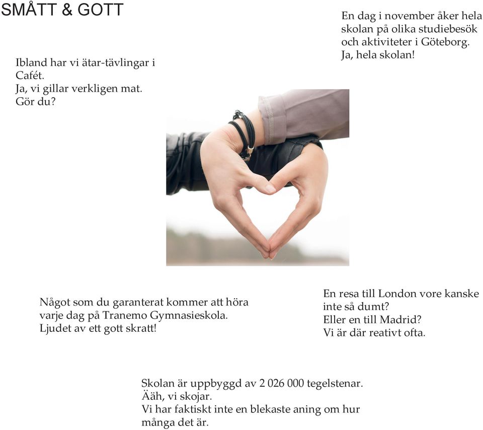 Något som du garanterat kommer att höra varje dag på Tranemo Gymnasieskola. Ljudet av ett gott skratt!