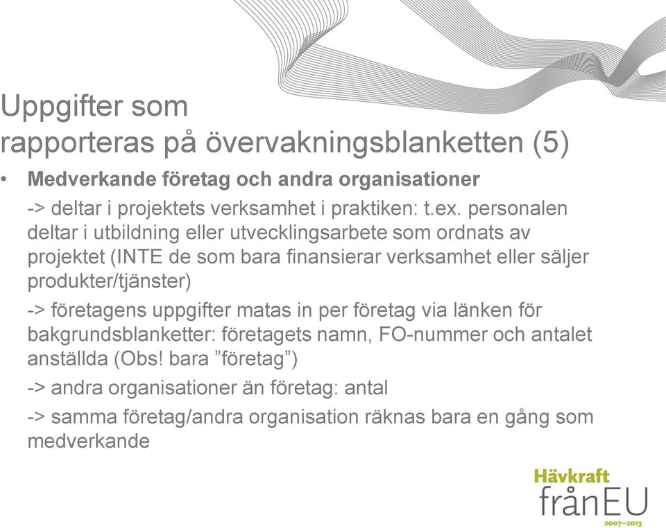 personalen deltar i utbildning eller utvecklingsarbete som ordnats av projektet (INTE de som bara finansierar verksamhet eller säljer