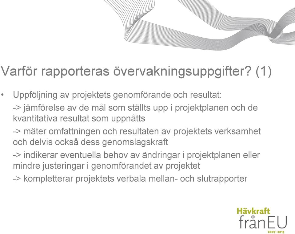 de kvantitativa resultat som uppnåtts -> mäter omfattningen och resultaten av projektets verksamhet och delvis också