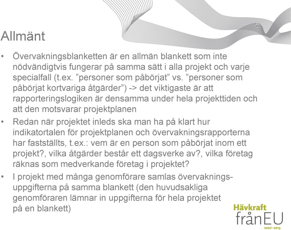 man ha på klart hur indikatortalen för projektplanen och övervakningsrapporterna har fastställts, t.ex.: vem är en person som påbörjat inom ett projekt?, vilka åtgärder består ett dagsverke av?