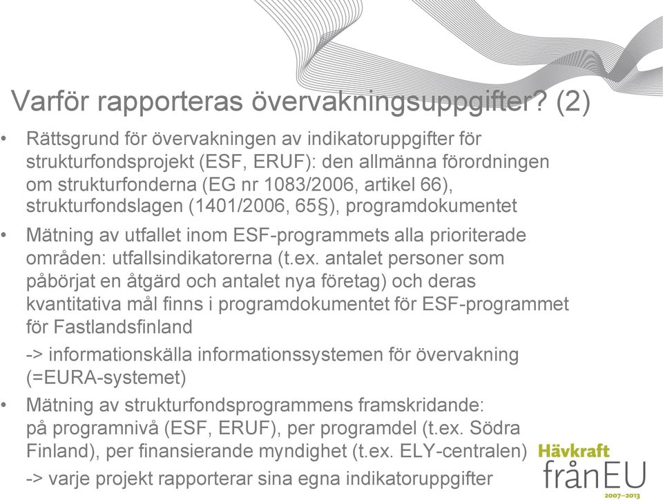 (1401/2006, 65 ), programdokumentet Mätning av utfallet inom ESF-programmets alla prioriterade områden: utfallsindikatorerna (t.ex.