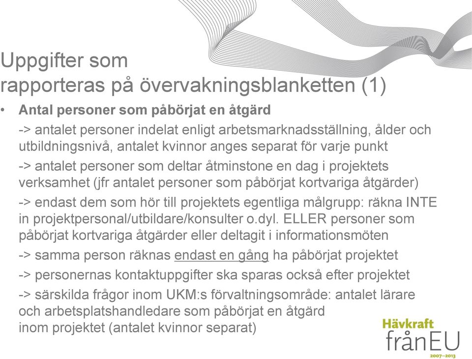 egentliga målgrupp: räkna INTE in projektpersonal/utbildare/konsulter o.dyl.