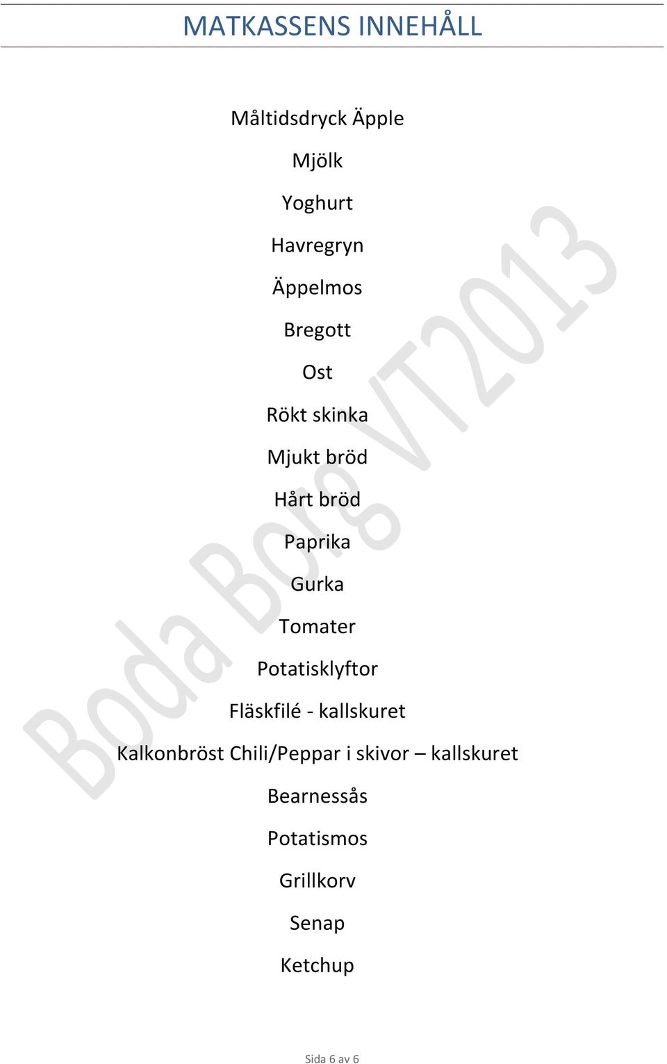 Tomater Potatisklyftor Fläskfilé - kallskuret Kalkonbröst